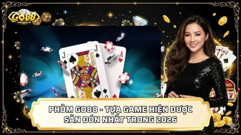 Phỏm GO88 - Tựa Game Hiện Được Săn Đón Nhất Trong 2026