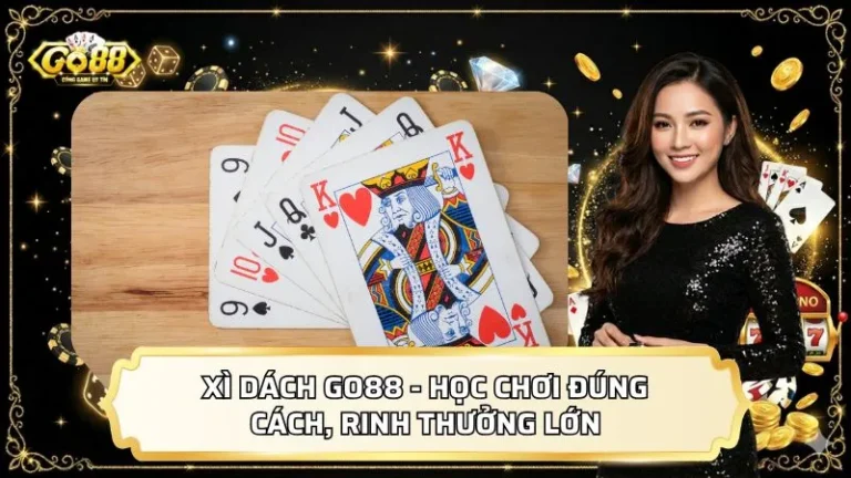 Xì Dách GO88 - Học Chơi Đúng Cách, Rinh Thưởng Lớn